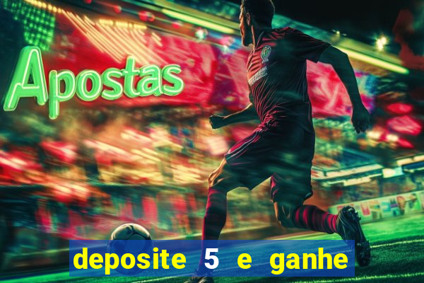 deposite 5 e ganhe 50 reais